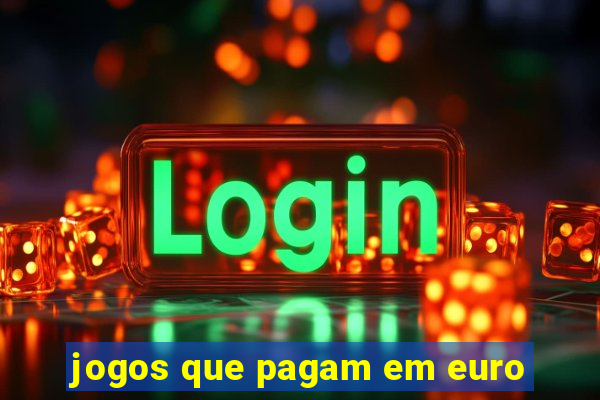 jogos que pagam em euro